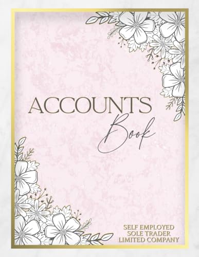Accounts Book for Self Employed, Sole Trader, Limited Company: Income And Expense Log Book | Simple Bookkeeping Record Book - Log Over 3000 Transactions (A4)