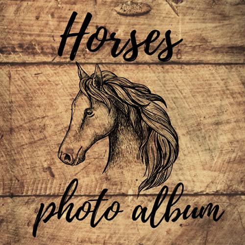 Horses Photo Album : Unique Memory Album about Your Horse Gift Idea for All Horse Lovers 100 Pages Glossy Soft Cover