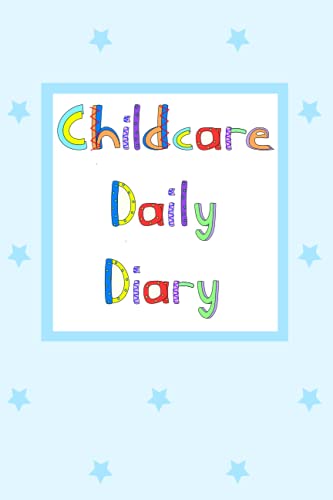 Childcare Daily Diary: Childcare Daily Log Book, Childcare Communication Diary, Childcare Record Book, Handy 6 x 9" Size