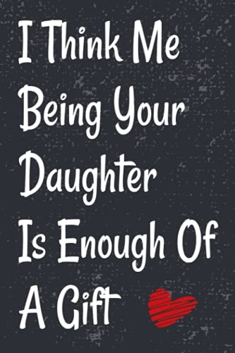 Fathers Day Gifts : Funny Personalized Notebook for dad from daughter , I think me being your daughter is enough of a gift: Happy fathers day journal ... , 6x9 Notebook , Alternative Greeting Card