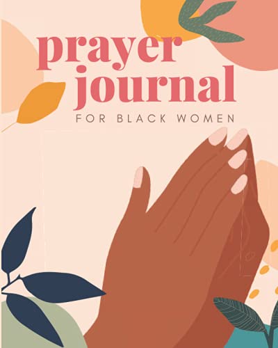 Prayer Journal for Black Women : 52 Week Devotional Between You and God! : With Bible Verses, Gratitude Checklists, Lessons from God, Praying for Others, Confessional and More to Write in for African American Women of Color