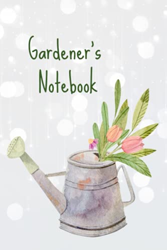 Gardener's Notebook: A Gardener's Logbook For Taking Notes of Plants and Recording Plant Successes