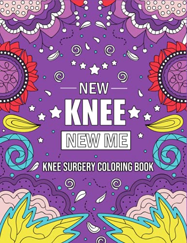 NEW KNEE NEW ME: Funny and Relatable After Knee Replacement Surgery Recovery COLORING BOOK Gift With Stress Relieving Designs