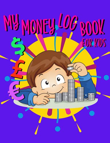 My Money Log Book for Kids : A Simple Ledger and Financial Journal Tracker for Money Education