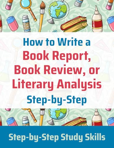 How to Write a Book Report, Book Review, or Literary Analysis (Step-by-Step Study Skills)