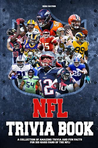 NFL Trivia Book: A Great Book Which Can Help You Discover Mysterious Things About the NFL.