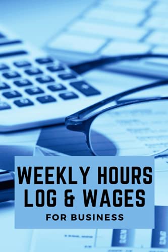 Weekly hours log: Wages record book, Payroll, For small businesses