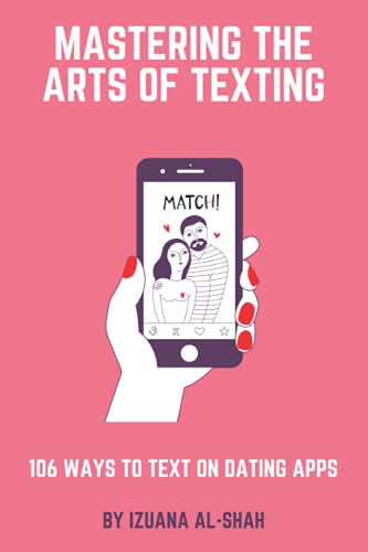 Mastering The Arts of Texting: 106 ways to text on dating apps