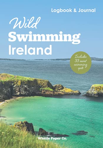 Wild Swimming Ireland Logbook : Motivation Journal for Cold Water Swimming at Hidden Beaches, Loughs and Rivers; Includes List of Secret Outdoor Swimming Spots