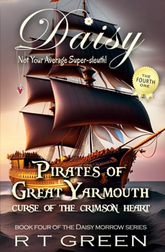 DAISY MORROW, Super-sleuth! Pirates of Great Yarmouth: Curse of the Crimson Heart. Book four of the Daisy Morrow series