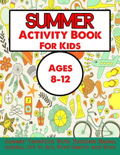 Summer Activity Book For Kids Ages 8-12: It's Summer Vacation Activity Book for Kids Coloring, Mazes, Dot to Dot, Puzzles, Sudoku, Word Search and More!
