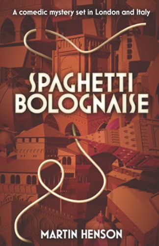 Spaghetti Bolognaise: A comedic mystery set in London and Italy