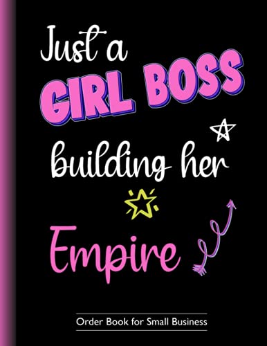 Order Book for Small Business: Order Forms Log Book for Small Business, Home Based Business, Online Business... Keep Tracking of Customer Orders and ... Women - Just a Girl Boss Building Her Empire.