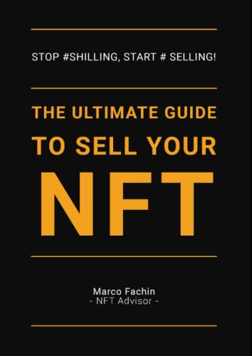The Ultimate Guide to Sell Your NFT: Stop #Shilling, Start #Selling!