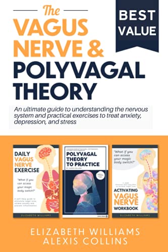 The Vagus Nerve & The Polyvagal Theory: 3 Books Collection, An ultimate guide to understanding the nervous system and practical exercises to treat anxiety, depression, and stress