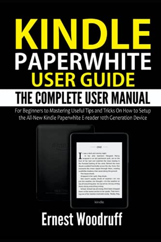 Kindle Paperwhite User Guide: The Complete User Manual for Beginners to Mastering Useful Tips and Tricks On How to Setup the All-New Kindle Paperwhite ... Device (All-New Kindle User's Manual)