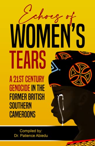 Echoes of Women's Tears: A 21st Century Genocide in the Former British Southern Cameroons