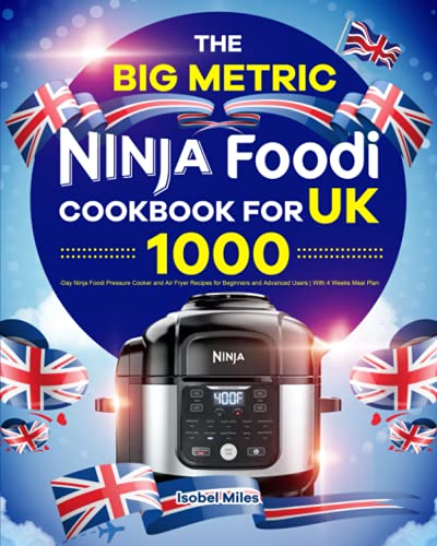 Big Metric Ninja Foodi Cookbook for UK : 1000-Day Ninja Foodi Pressure Cooker and Air Fryer Recipes for Beginners and Advanced Users with 4 Weeks Meal Plan