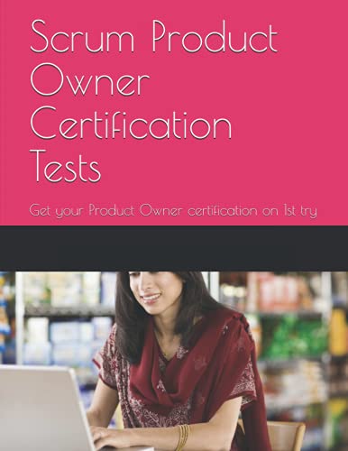 Scrum Product Owner Certification Tests: Get your Product Owner certification (PSPO I) on 1st try