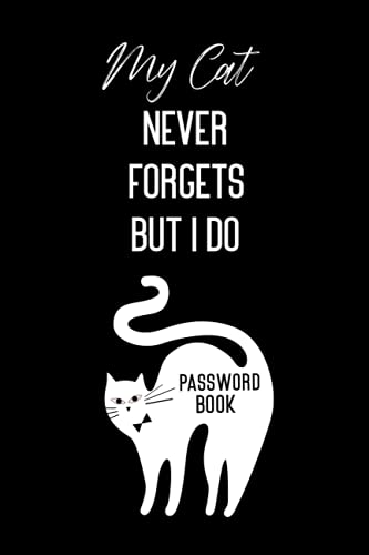 My Cat Never Forgets but I Do - Password Book : Password Book, Password Log Book, Internet Password Organizer with Alphabetical Tabs, Logbook to Protect Usernames, Password Book Small 6 X 9