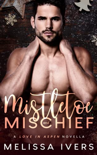 Mistletoe and Mischief: A Christmas Novella (Love In Aspen)