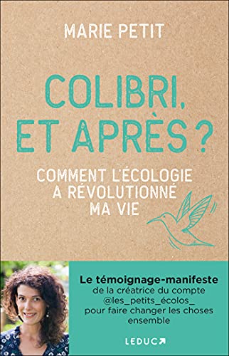 Colibri, et après ?: Comment l'écologie a révolutionné ma vie