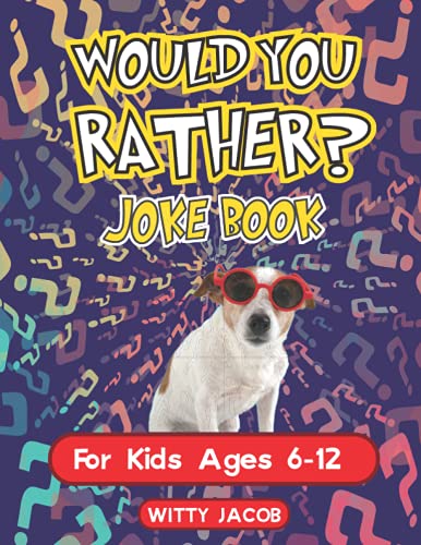 Would You Rather Game Book for Kids Ages 6-12 UK: More Than 200 Original and Hilarious Would You Rather Jokes for Children That the Whole Family Can Enjoy.