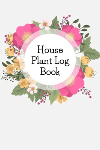 House Plant Log Book: Track you Plants for watering, fertilizing, repotting (100 pages, 6 x 9 size)