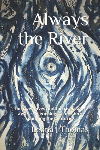 Always the River: The river gives and the river takes away - a genealogical mystery spanning the centuries
