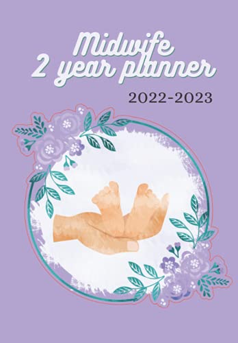 Midwife 2 Year Planner 2022-2023: Midwife Organizer with To Do Lists, Day to Week View Calendar, Contacts Pages, Check List Pages, Perfect Portable Size. Beautiful Midewife Prayer Inside.