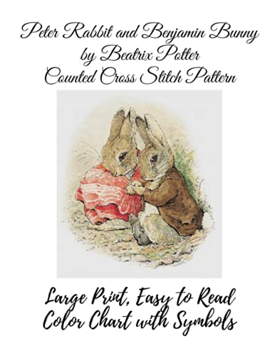 Peter Rabbit and Benjamin Bunny by Beatrix Potter Counted Cross Stitch Pattern: Large Print, Easy to Read Color Chart With Symbols, Nursery Cross Stitch