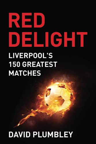 Red Delight: Liverpool's 150 Greatest Matches