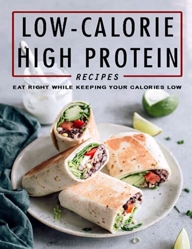 Low Calorie High Protein Recipes: Eat Right While Keeping Your Calories Low