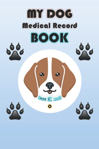 MY DOG Medical record book: Dog Health Log Book Journal,Medical Organizer Notebook Journal and medical treatments