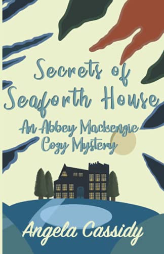 Secrets of Seaforth House: An Abbey Mackenzie Cozy Mystery (Abbey Mackenzie Cozy Mysteries)