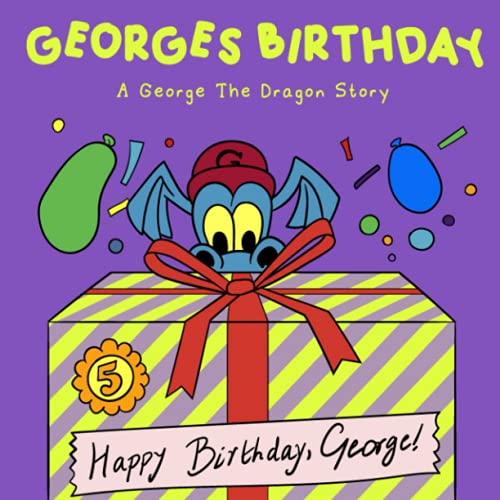George's Birthday: A George the Dragon Children's Story By Steve Raymond: A George the Dragon Children's Story By Steve Raymond