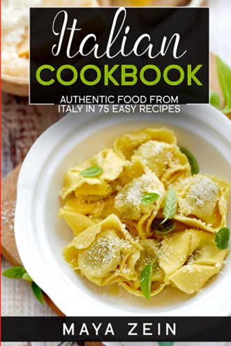Italian Cookbook: Authentic Food From Italy In 75 Easy Recipes