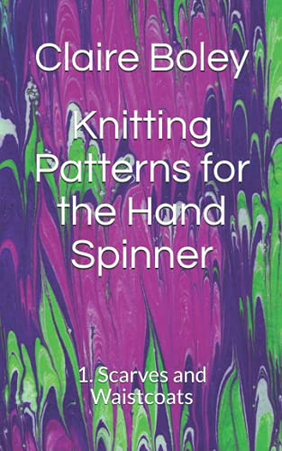 Knitting Patterns for the Hand Spinner: 1. Scarves and Waistcoats