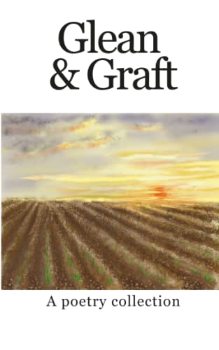 Glean and Graft : A Poetry Collection