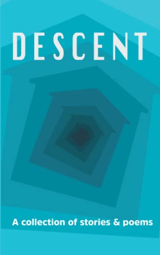 Descent: A collection of stories and poems (2021 Bournemouth Writing Prize Anthologies)