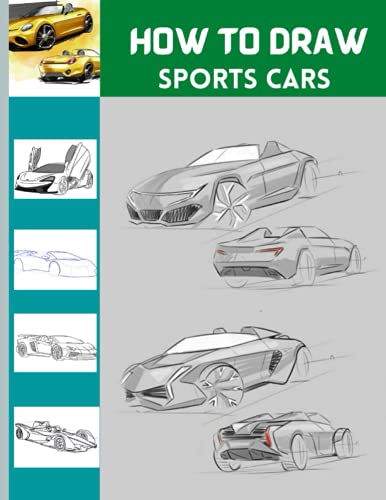 How to draw sports cars: An Easy and Simple Step By Step Drawing Book to Draw Lamborghini,Porsche,Bugatti,James Bond Car And Many More