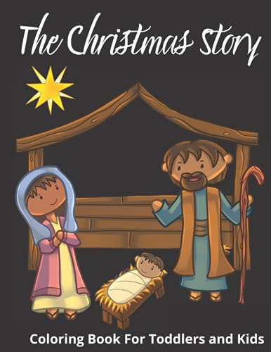 The Christmas Story Colouring Book For Toddlers and Kids: Large Bible and Nativity Scene Pictures, Easy and Simple for Preschool and Christmas Gift Ideas