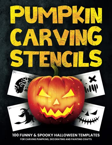 Pumpkin Carving Stencils : 100 Funny and Spooky Halloween Templates for Carving Pumpkins, Decorating and Painting Crafts Template Patterns for Funny and Scary Halloween Decor