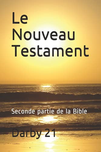 Le Nouveau Testament: Seconde partie de la Bible