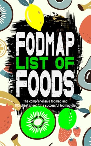fodmap list of foods, the comprehensive fodmap and IBS cheat sheet for a successful fodmap diet: comes with detailed instructions