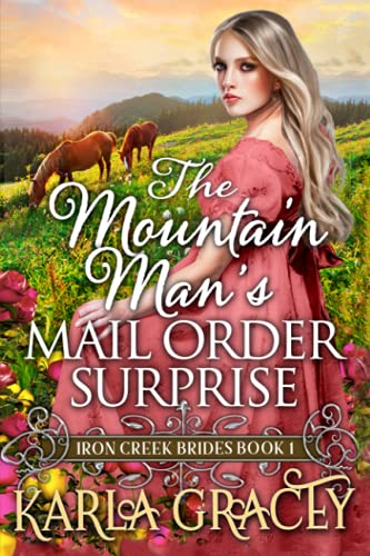The Mountain Man's Mail-Order Surprise: Inspirational Western Mail Order Bride Romance (Iron Creek Brides)