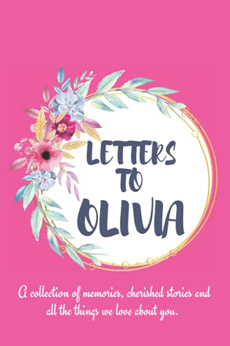 Letters to Olivia: A personalized, modern baby book for busy parents: Create a collection of memories, cherished stories and all the things you love about Olivia.