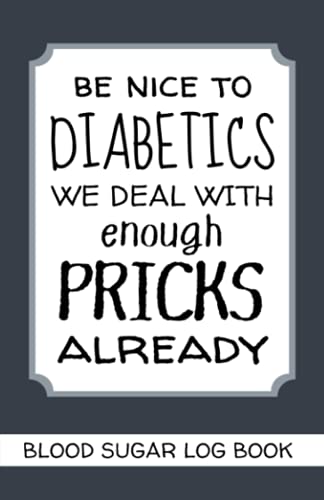 Be Nice to Diabetics We Deal With Enough Pricks Already. Blood Sugar Log Book: 3 YEAR Diabetes Log Book to Record Blood Glucose Levels Before and After Meals. Diabetes Funny Gifts