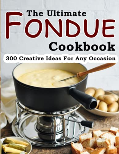 The Ultimate Fondue Cookbook