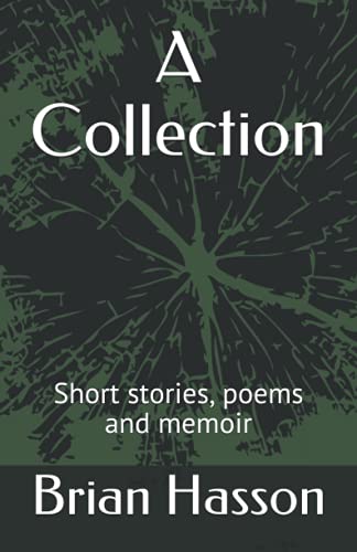 A Collection,: Short stories, poems and memoir